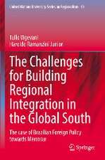 The Challenges for Building Regional Integration in the Global South: The case of Brazilian Foreign Policy towards Mercosur