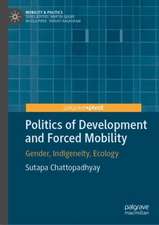 Politics of Development and Forced Mobility: Gender, Indigeneity, Ecology