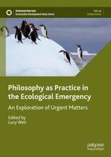 Philosophy as Practice in the Ecological Emergency: An Exploration of Urgent Matters