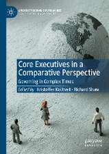 Core Executives in a Comparative Perspective: Governing in Complex Times