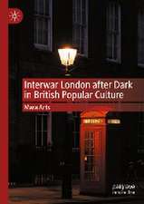 Interwar London after Dark in British Popular Culture