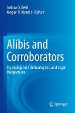 Alibis and Corroborators: Psychological, Criminological, and Legal Perspectives