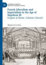 French Liberalism and Imperialism in the Age of Napoleon III: Empire at Home, Colonies Abroad