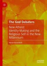 The God Debaters: New Atheist Identity-Making and the Religious Self in the New Millennium