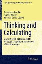 Thinking and Calculating: Essays in Logic, Its History and Its Philosophical Applications in Honour of Massimo Mugnai