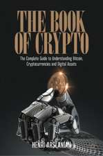 The Book of Crypto: The Complete Guide to Understanding Bitcoin, Cryptocurrencies and Digital Assets