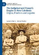 The Indigénat and France’s Empire in New Caledonia: Origins, Practices and Legacies