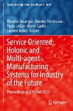 Service Oriented, Holonic and Multi-agent Manufacturing Systems for Industry of the Future: Proceedings of SOHOMA 2021