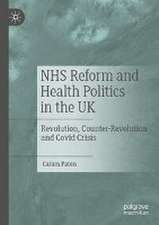 NHS Reform and Health Politics in the UK: Revolution, Counter-Revolution and Covid Crisis