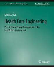 Health Care Engineering Part II: Research and Development in the Health Care Environment