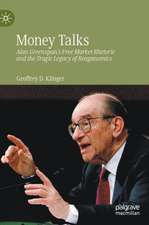 Money Talks: Alan Greenspan's Free Market Rhetoric and the Tragic Legacy of Reaganomics