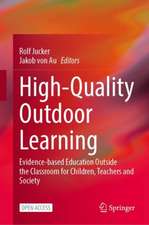 High-Quality Outdoor Learning: Evidence-based Education Outside the Classroom for Children, Teachers and Society