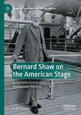 Bernard Shaw on the American Stage: A Chronicle of Premieres and Notable Revivals