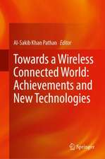 Towards a Wireless Connected World: Achievements and New Technologies