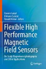 Flexible High Performance Magnetic Field Sensors: On-Scalp Magnetoencephalography and Other Applications