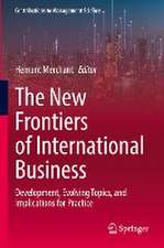 The New Frontiers of International Business: Development, Evolving Topics, and Implications for Practice