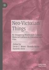 Neo-Victorian Things: Re-imagining Nineteenth-Century Material Cultures in Literature and Film