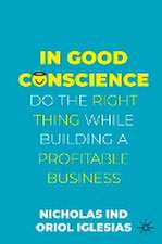 In Good Conscience: Do the Right Thing While Building a Profitable Business