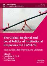 The Global, Regional and Local Politics of Institutional Responses to COVID-19: Implications for Women and Children