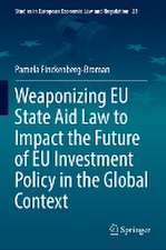 Weaponizing EU State Aid Law to Impact the Future of EU Investment Policy in the Global Context