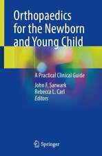 Orthopaedics for the Newborn and Young Child: A Practical Clinical Guide