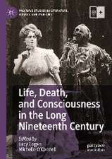 Life, Death, and Consciousness in the Long Nineteenth Century