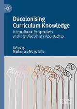 Decolonising Curriculum Knowledge: International Perspectives and Interdisciplinary Approaches 