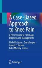 A Case-Based Approach to Knee Pain: A Pocket Guide to Pathology, Diagnosis and Management