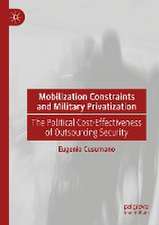 Mobilization Constraints and Military Privatization: The Political Cost-Effectiveness of Outsourcing Security