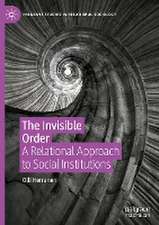 The Invisible Order: A Relational Approach to Social Institutions