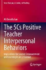 The 5Cs Positive Teacher Interpersonal Behaviors: Implications for Learner Empowerment and Learning in an L2 Context