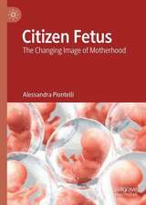 Citizen Fetus: The Changing Image of Motherhood