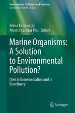 Marine Organisms: A Solution to Environmental Pollution?: Uses in Bioremediation and in Biorefinery