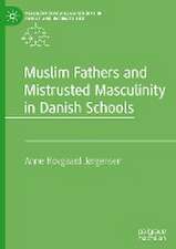 Muslim Fathers and Mistrusted Masculinity in Danish Schools