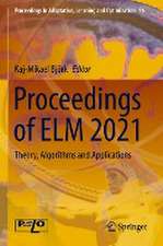 Proceedings of ELM 2021: Theory, Algorithms and Applications