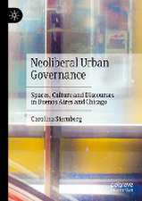 Neoliberal Urban Governance: Spaces, Culture and Discourses in Buenos Aires and Chicago