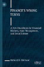 Finance's Wrong Turns: A New Foundation for Financial Markets, Asset Management, and Social Science