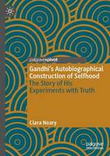 Gandhi’s Autobiographical Construction of Selfhood: The Story of His Experiments with Truth