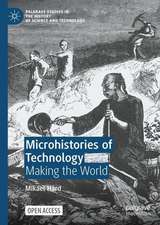 Microhistories of Technology: Making the World