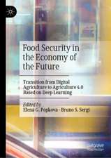 Food Security in the Economy of the Future: Transition from Digital Agriculture to Agriculture 4.0 Based on Deep Learning