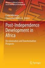 Post-Independence Development in Africa: Decolonisation and Transformation Prospects