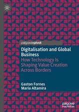 Digitalization, Technology and Global Business: How Technology is Shaping Value Creation Across Borders