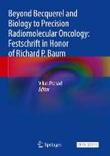 Beyond Becquerel and Biology to Precision Radiomolecular Oncology: Festschrift in Honor of Richard P. Baum