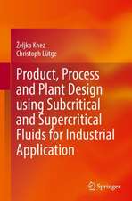 Product, Process and Plant Design Using Subcritical and Supercritical Fluids for Industrial Application