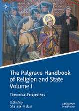 The Palgrave Handbook of Religion and State Volume I: Theoretical Perspectives