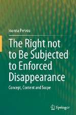 The Right not to Be Subjected to Enforced Disappearance: Concept, Content and Scope