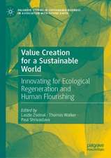 Value Creation for a Sustainable World: Innovating for Ecological Regeneration and Human Flourishing