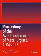 Proceedings of the 62nd Conference of Metallurgists, COM 2023