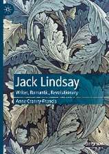 Jack Lindsay: Writer, Romantic, Revolutionary