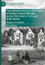 Postcolonial Settings in the Fiction of James Clarence Mangan, Joseph Sheridan Le Fanu and Bram Stoker: Strange Surroundings